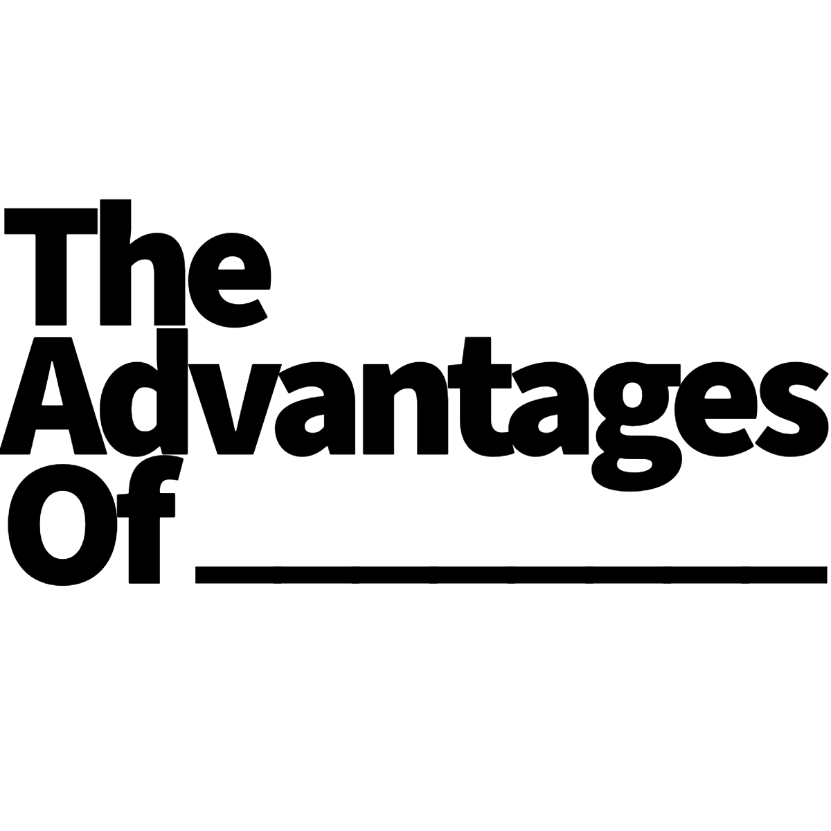 The Advantages Of ________